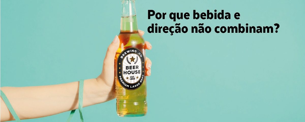 Álcool e direção não combinam