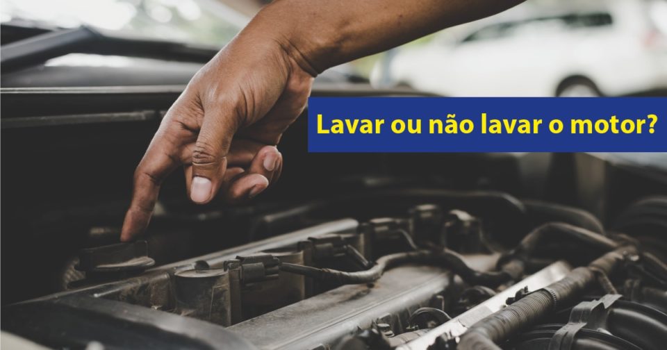 Lavar o motor ou não lavar